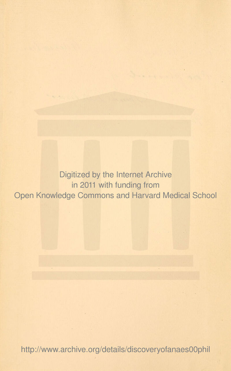 Digitized by the Internet Archive in 2011 with funding from Open Knowledge Commons and Harvard Medical School http://www.archive.org/details/discoveryofanaesOOphil