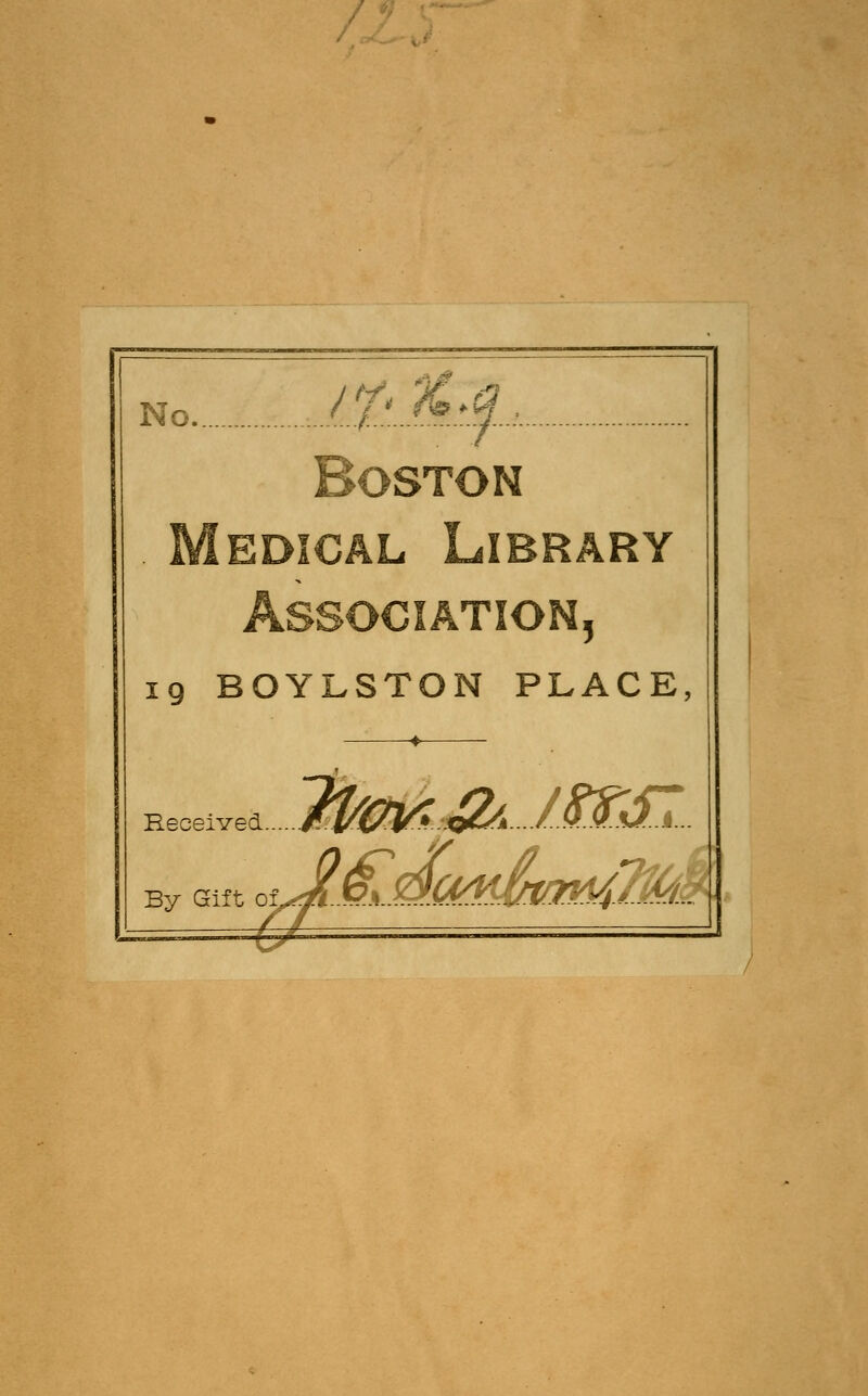 No. l£ Boston dical Lib ? 19 BOYLSTON PLACE, Received By Gift uiusssi.