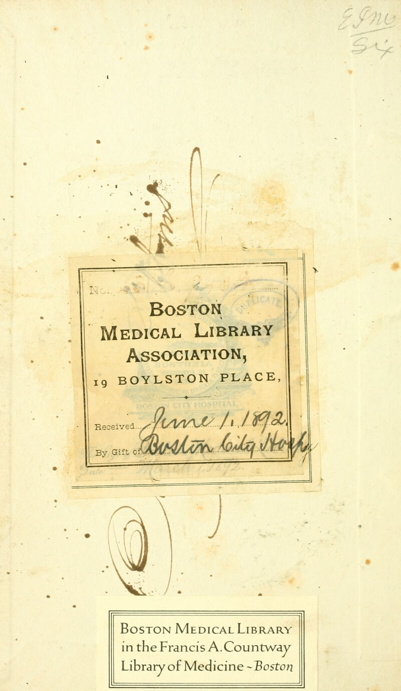 • • % f il Boston edical Library Association, 19 BOYLSTON PLACE, Boston Medical Library in the Francis A.Countway Library of Medicine -Boston