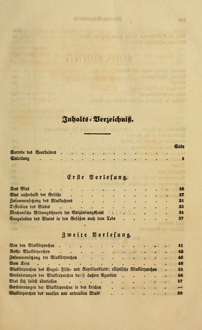 Sttl^oltd s ^^titi^ni$. SÖombe iti SBcatbcitcr« Qinleitung ®a« SBIut 26 Sdlut auficrljalB bct ©cffife * 27 Sufammenfc^unc; bee S3Iutfu^end 31 JTcfitution bc« Stute« 33 SKec^anifd^c SilbungSt^eonc ber ©KtjüMbungS^airt 34 Koagulation tei Blutes in ben @efäfm nac!^ bem £obe ..... 37 3»citc asoricfuitg, a5on bctt JBIutlörjjcrd^en * . 41 (Rot(}C 3lutTör)}Ctd^cn * . 43 3ufanimenfe|ung ber ^lütlöt\ietä)tn . 46 aJom Jtern 48 äBktför^jcrc^en beö SSoget^ Sif^- «nb SlfljtiKcnBIutä: eKUjtifc^^e a3Iutföt^J«r^§«^ . Sl Scvänbcrungcn ber ffilutför^erdjcn buvd; äufere Slgentien S4 S3lut ftcf; fclbfl ubertaffen 57 SBctänberungcn ber SIutf6c)5erd^ett tu bcn Seiten ....... — ^Sätutföcpecc^en bee venöfen unb attericllen Sälüti 69