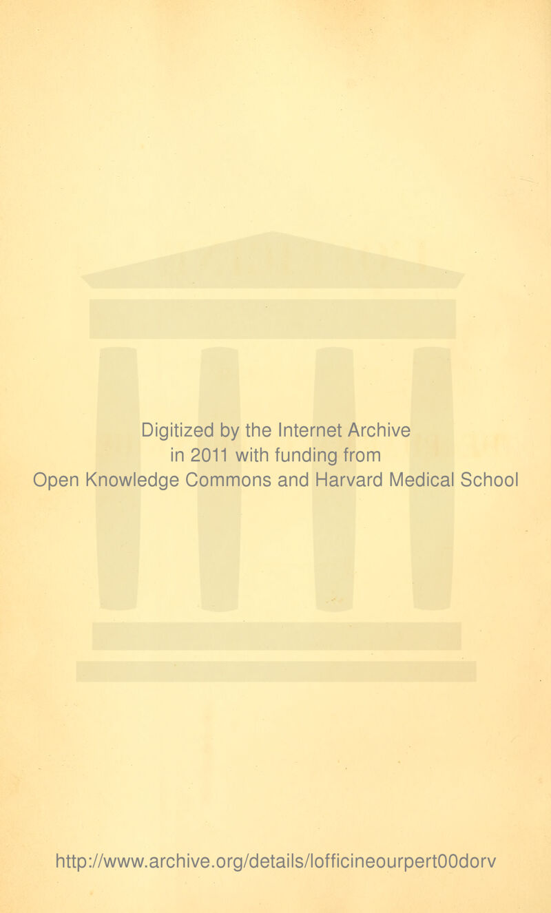 Digitized by the Internet Archive in 2011 with funding from Open Knowledge Gommons and Harvard Médical School http://www.archive.org/details/lofficineourpertOOdorv