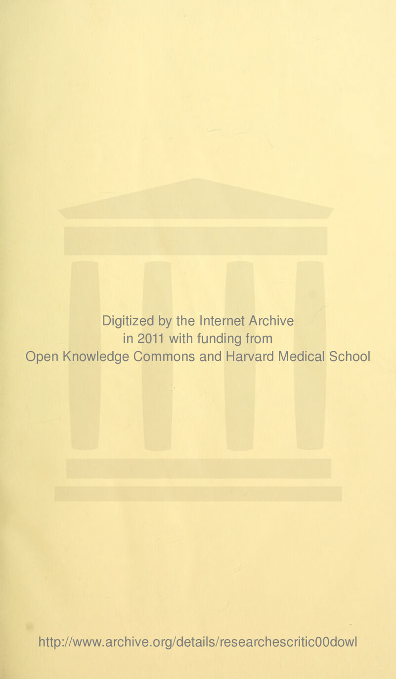 Digitized by tine Internet Arciiive in 2011 witii funding from Open Knowledge Commons and Harvard Medical School http://www.archive.org/details/researchescriticOOdowl