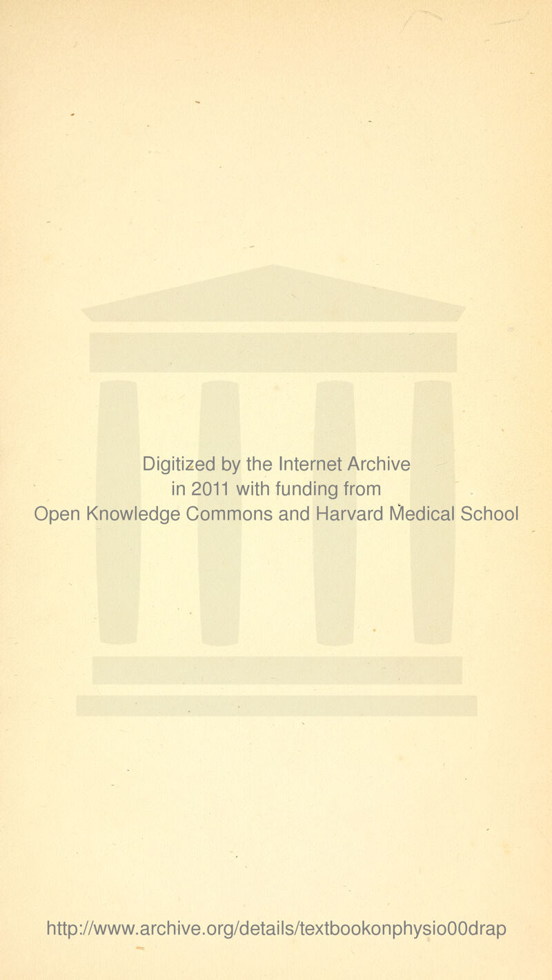 Digitized by the Internet Archive in 2011 with funding from Open Knowledge Commons and Harvard Medical School http://www.archive.org/details/textbookonphysioOOdrap