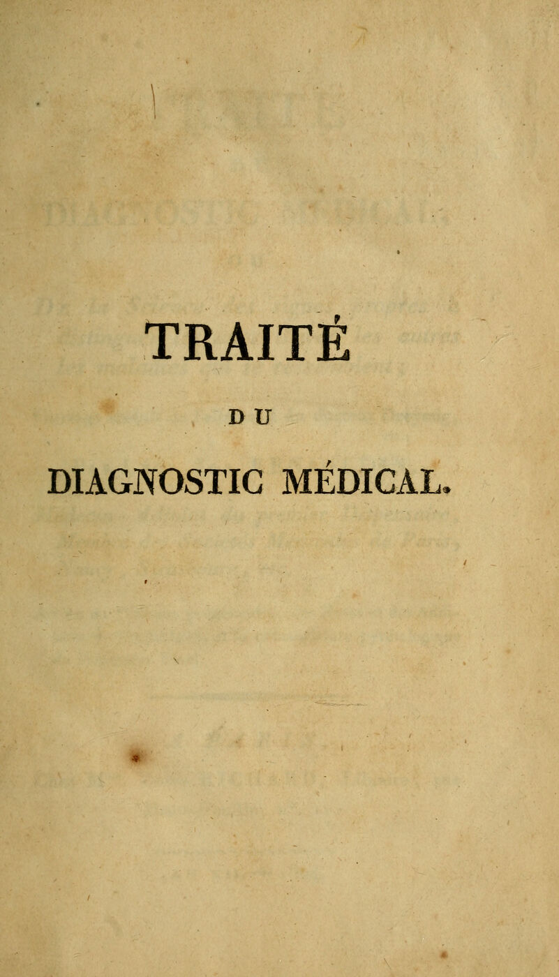 TRAITÉ DU DIAGNOSTIC MÉDICAL,