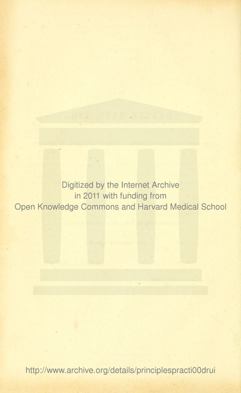 Digitized by the Internet Archive in 2011 with funding from Open Knowledge Commons and Harvard Medical School http://www.archive.org/details/principlespractiOOdrui