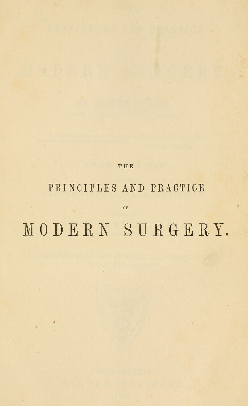 THE PEINCIPLBS AND PRACTICE ODERN SURGEEY.