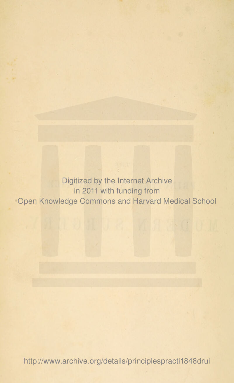 Digitized by tine Internet Archive in 2011 with funding from Open Knowledge Commons and Harvard Medical School http://www.archive.org/details/principlespracti1848drui