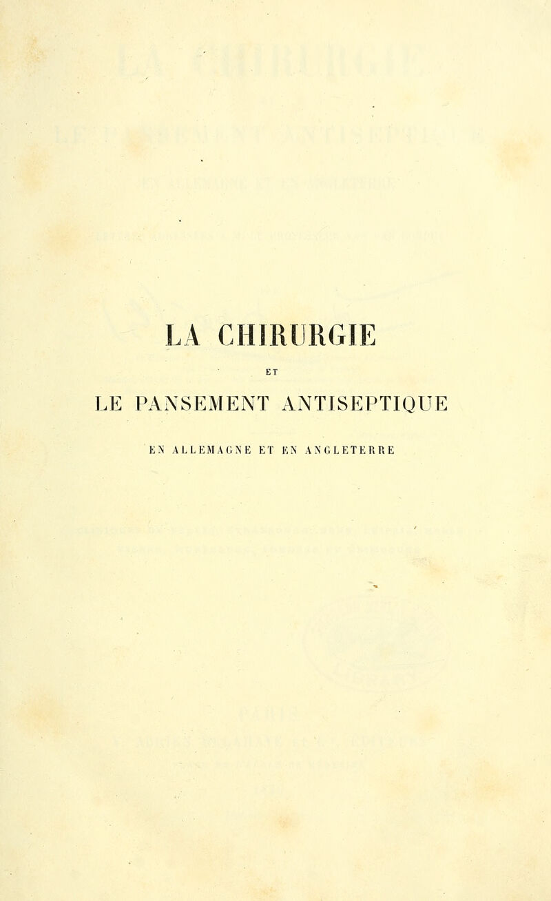 LA CHIRURGIE LE PANSEMENT ANTISEPTIQUE EN ALLEMAGNE ET EN ANGLETERRE