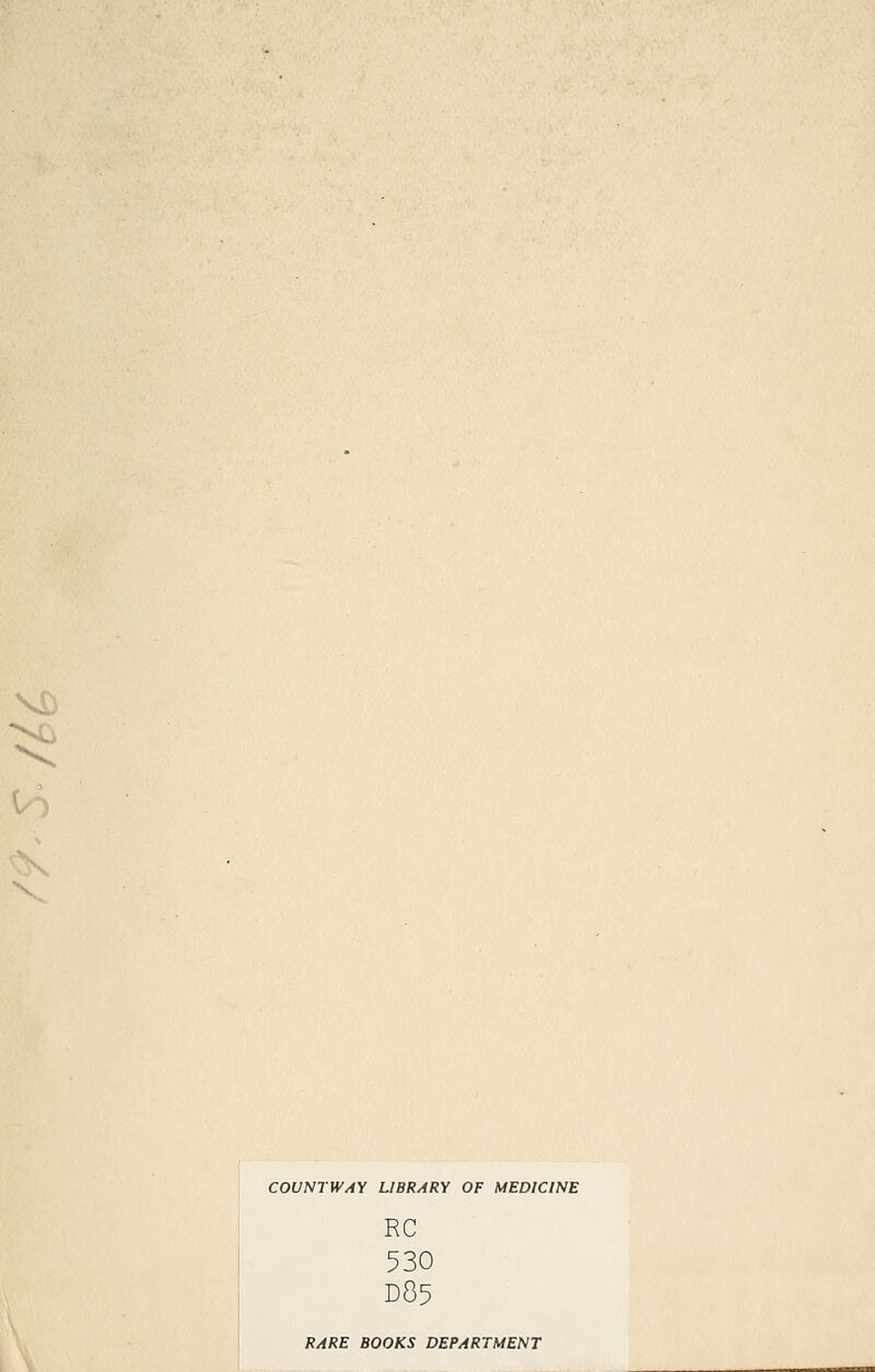 COUNTWAY LIBRARY OF MEDICINE RC 530 D85 RARE BOOKS DEPARTMENT