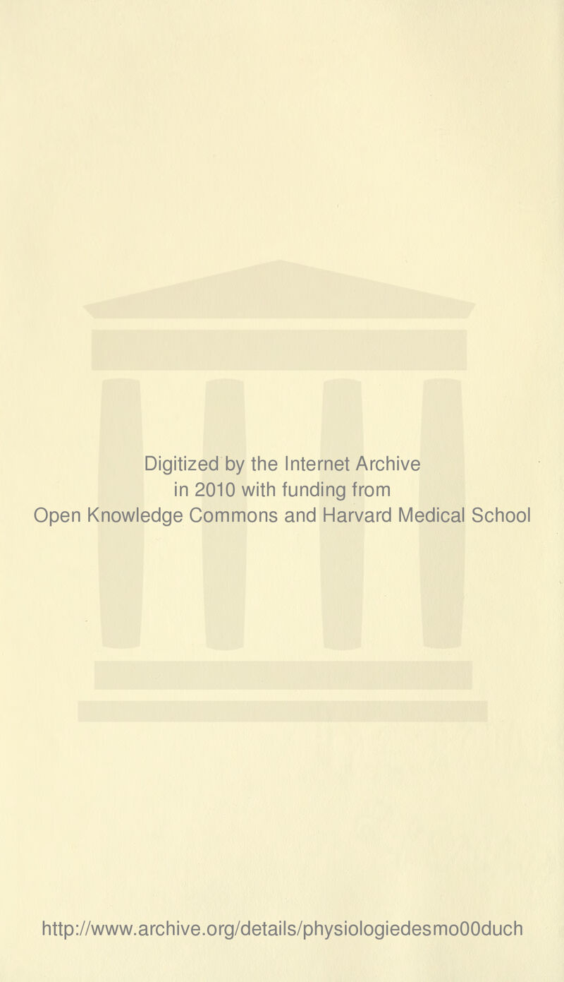 Digitized by the Internet Archive in 2010 witii funding from Open Knowledge Gommons and Harvard Médical School http://www.archive.org/details/physiologiedesmoOOduch