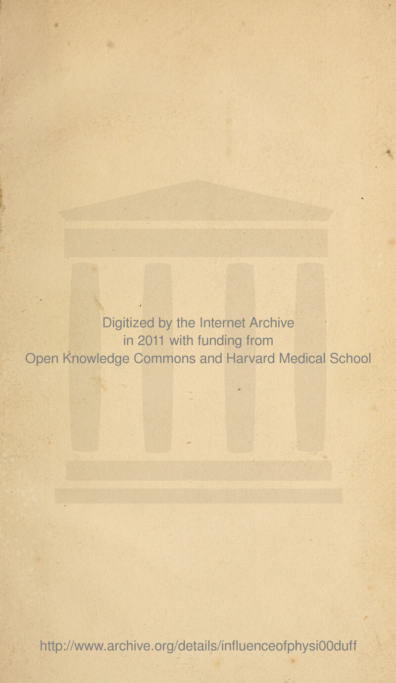 Digitized by the Internet Archive in 2011 with funding from Open Knowledge Commons and Harvard Medical School http://www.archive.org/details/influenceofphysiOOduff