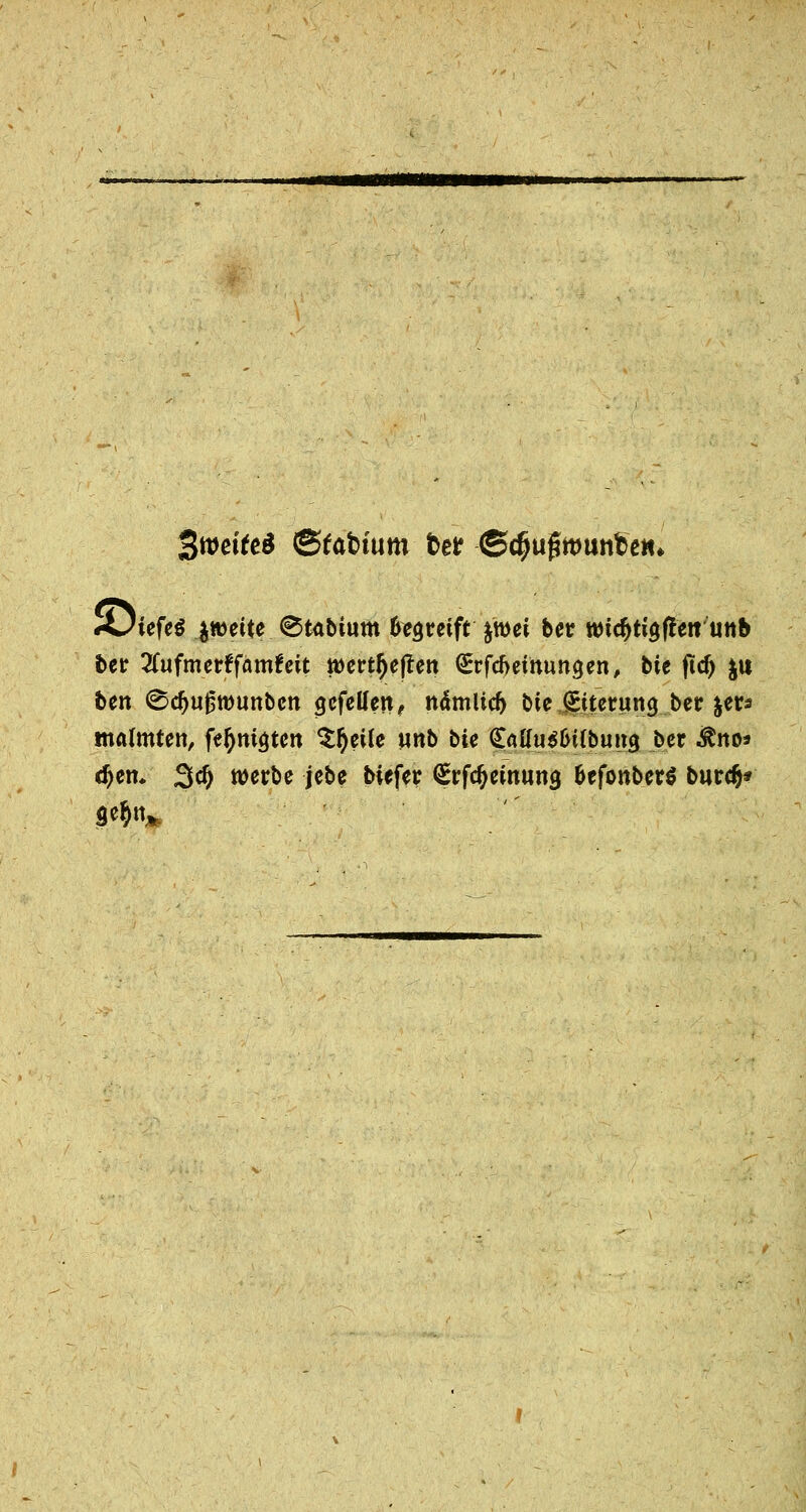 %wäu$ &tatium betr <Sdjufttmnt>e*n <Üiefe$ zweite ^tabitun bereift ytöti ber wic&tigfiett uttb betr 2Tufmerffam£eit iwtljejlett (jErfcfremungen, bie ftd) $it ben 0djuj3ttttinbcn gcfellen, ndmltd) bie Eiterung ber &«* malmten, fefjmöten Steife wnb bie ^afö^bjpQ ber $ito* djetn 3$ werbe jebe biefer ^rfc^emuna, &efonber$ burd)*