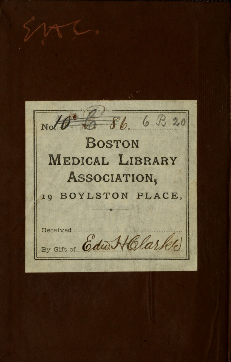 <v Ai^ Boston Medical Library association5 19 BOYLSTON PLACE, Received... By Gift of.