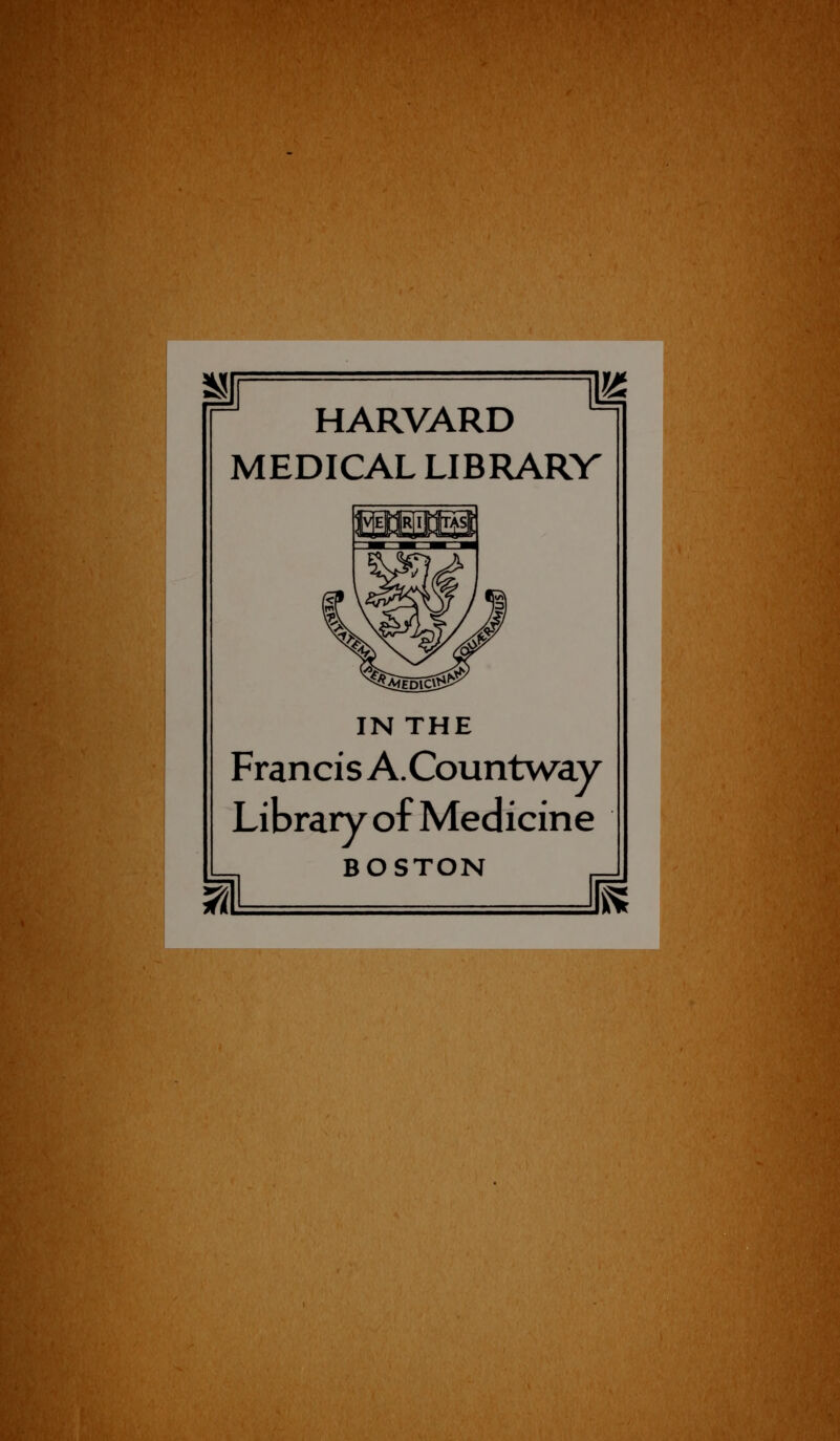 HARVARD MEDICAL LIBRARY IN THE Francis A.Countway Library of Medicine BOSTON