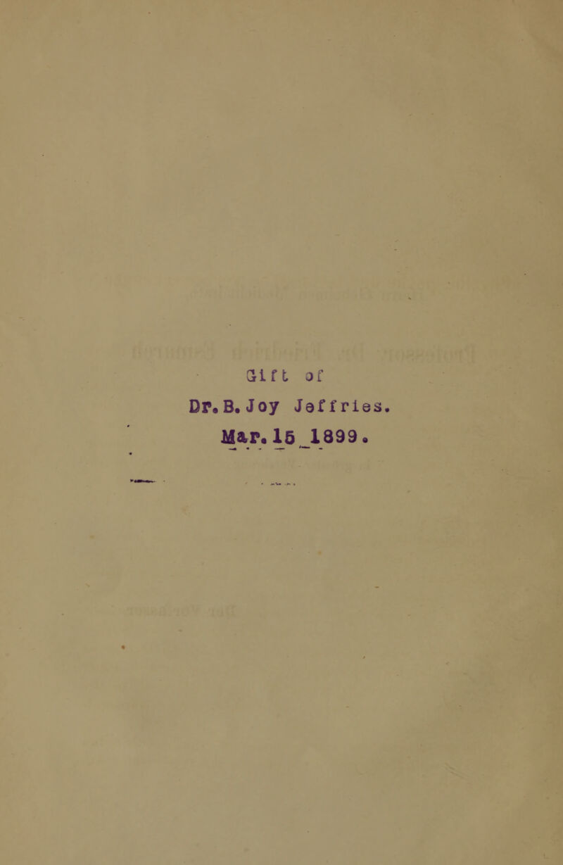 am of Dr.B.Joy Jaffries, Mar, 15 1899.