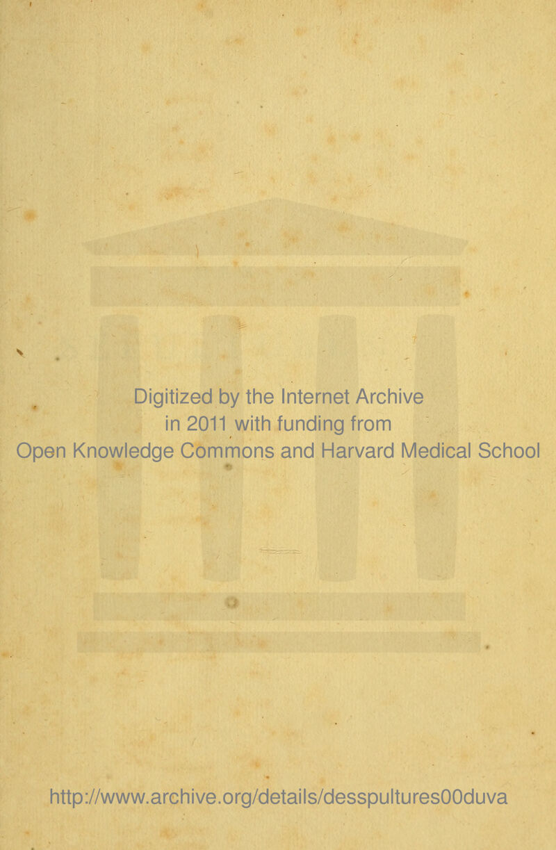 Digitized by the Internet Archive in 2011 with funding from Open Knowledge Commons and Harvard Médical School http://www.archive.org/details/desspulturesOOduva