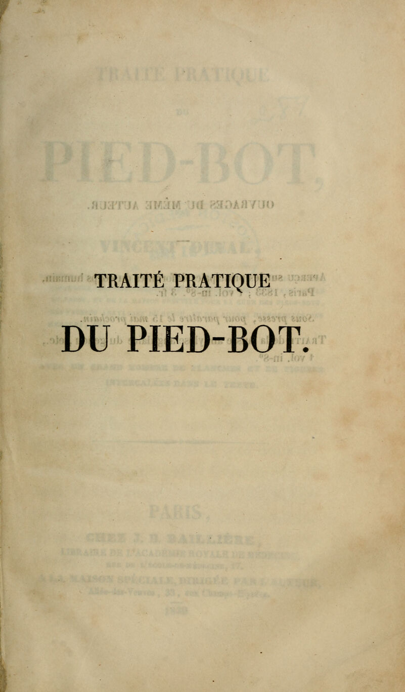 TRAITÉ PRATIQUE DU PIED-BOT. s