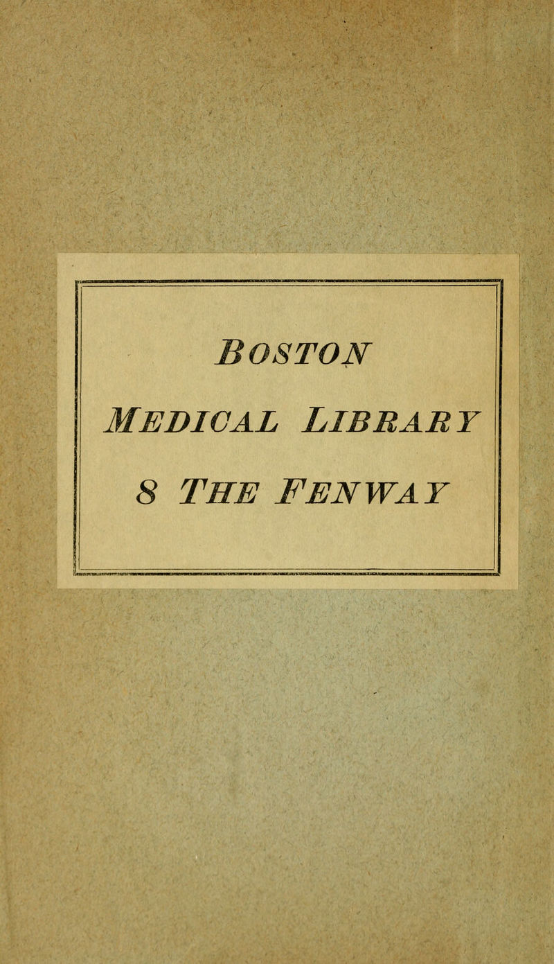 Boston i MEDICAL LIBBARY 8 THE F EN WAT