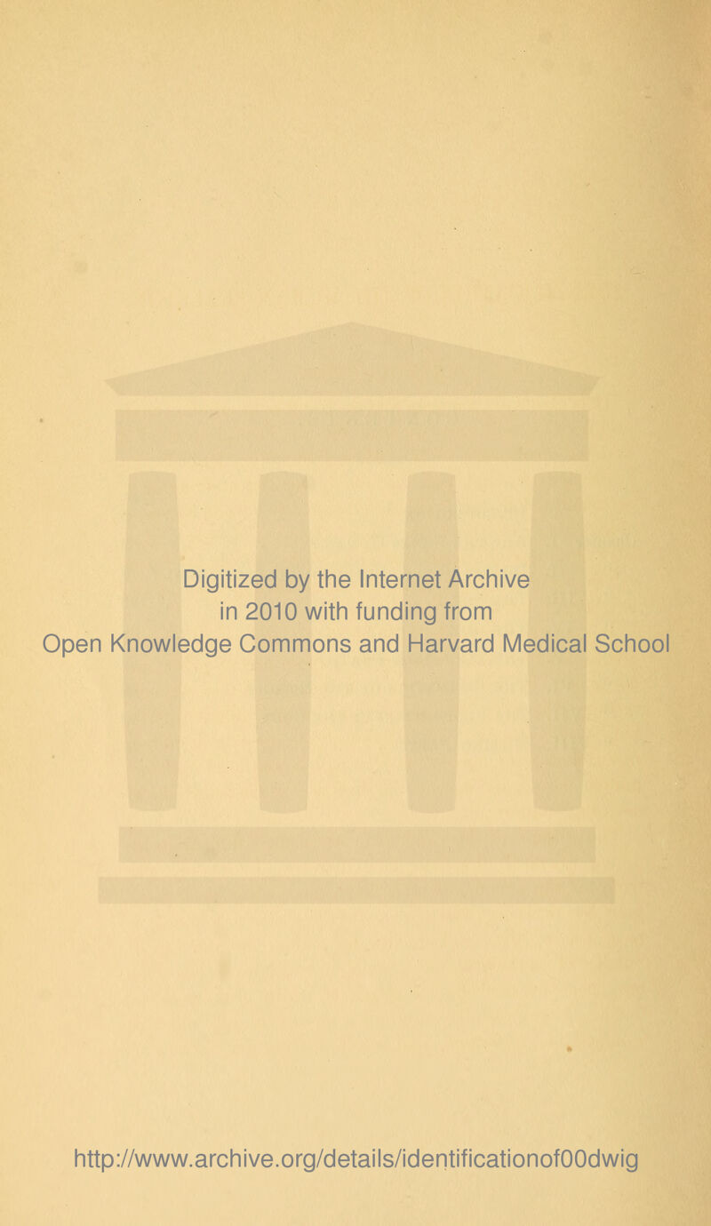 Digitized by the Internet Arciiive in 2010 witii funding from Open Knowledge Commons and Harvard Medical School http://www.archive.org/details/identificationofOOdwig