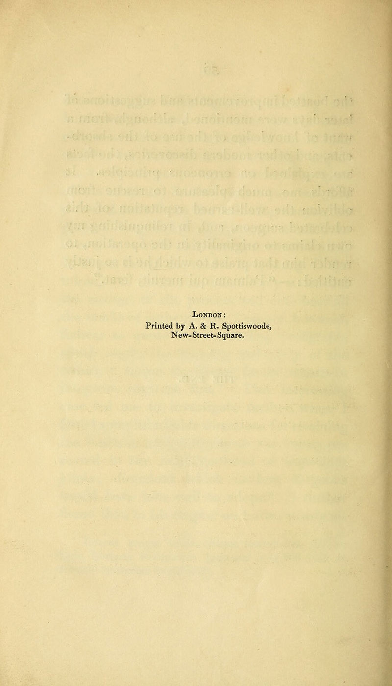 London: Printed by A. & R. Spottiswoode, New- Street- Square.