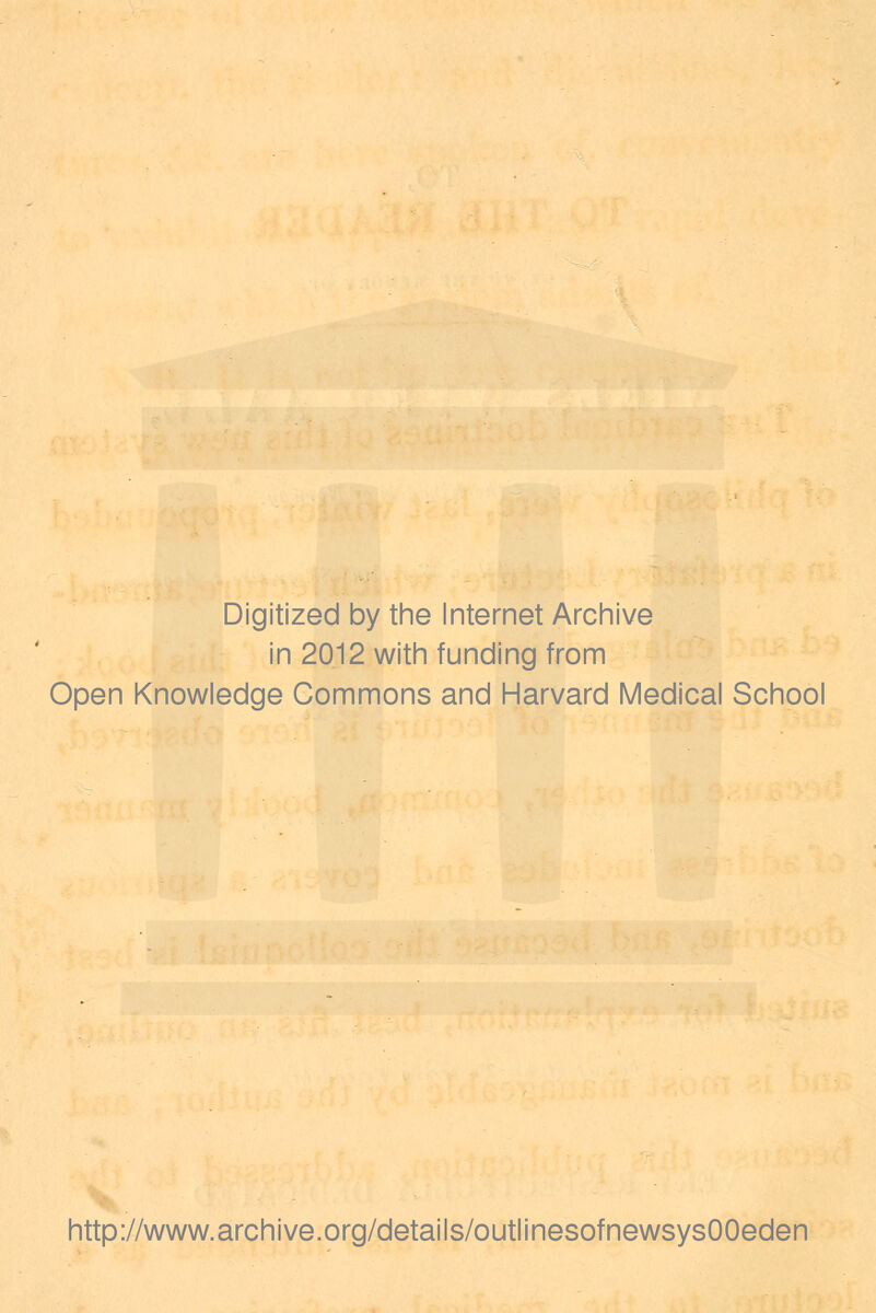 Digitized by the Internet Archive in 2012 with funding from Open Knowledge Commons and Harvard Medical School http://www.archive.org/details/outlinesofnewsysOOeden