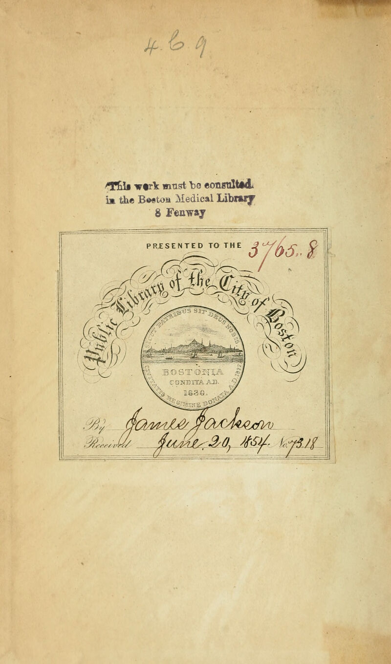 if. & ^ T&\b tt%t\ must Toe eonstlltid. i» the Boston Medical Librwy 8 Fenway PRISENTED TO THE ^1 ■ //<■<•/■/ r foM^iL^^o^yrnxfiAi^ SuMsr&Q) Mfi fsfij£