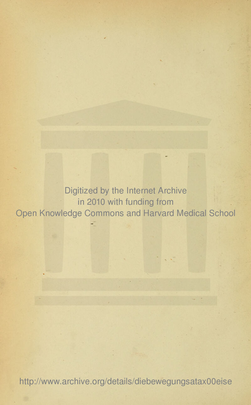 Digitized by the Internet Archive in 2010 with funding from Open Knowledge Commons and Harvard Medical School http://www.archive.org/details/diebewegungsataxOOeise