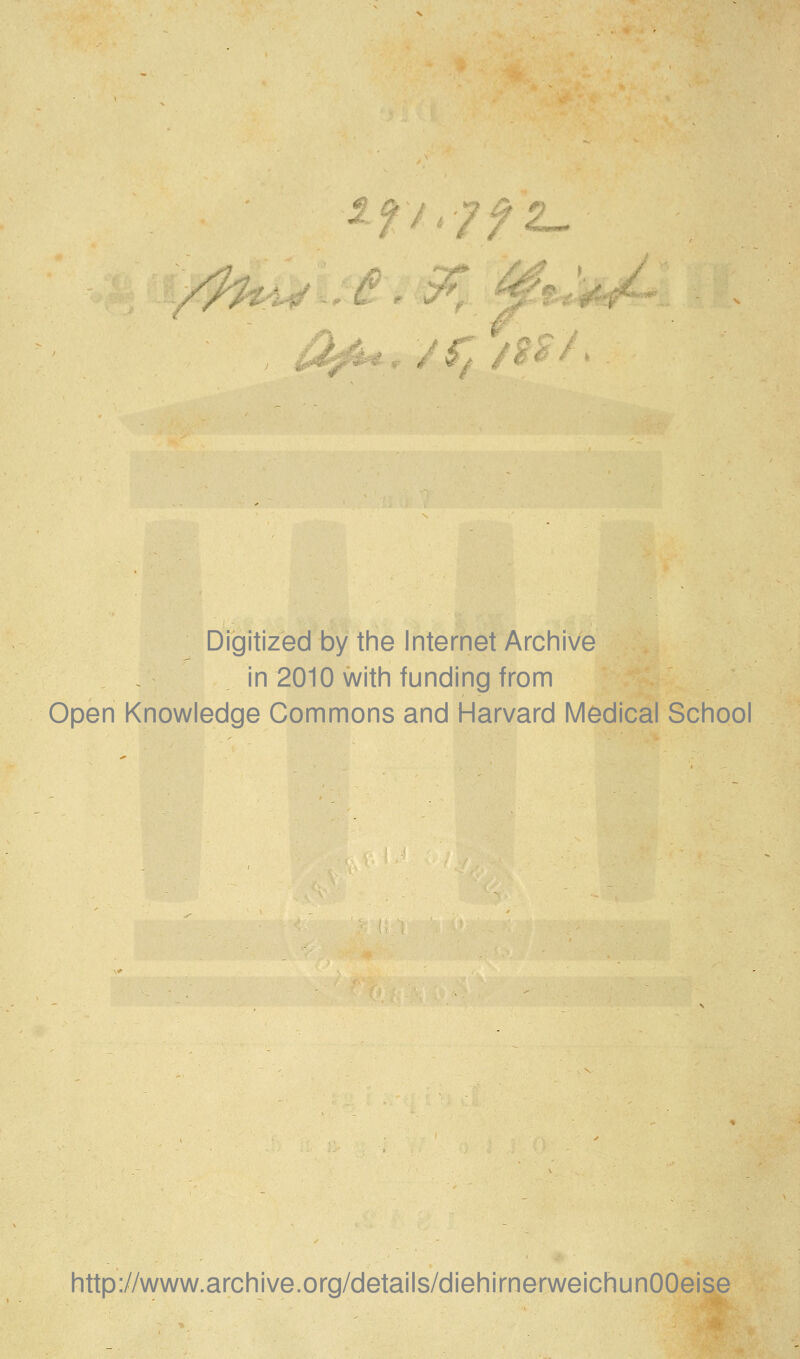 if/.'7fz- /:h^:i .^. ^-# /^ /^^ ' a. Digitized by the Internet Archive in 2010 with funding from Open Knowledge Commons and Harvard Medical School http://www.archive.org/details/diehirnerweichunOOeise