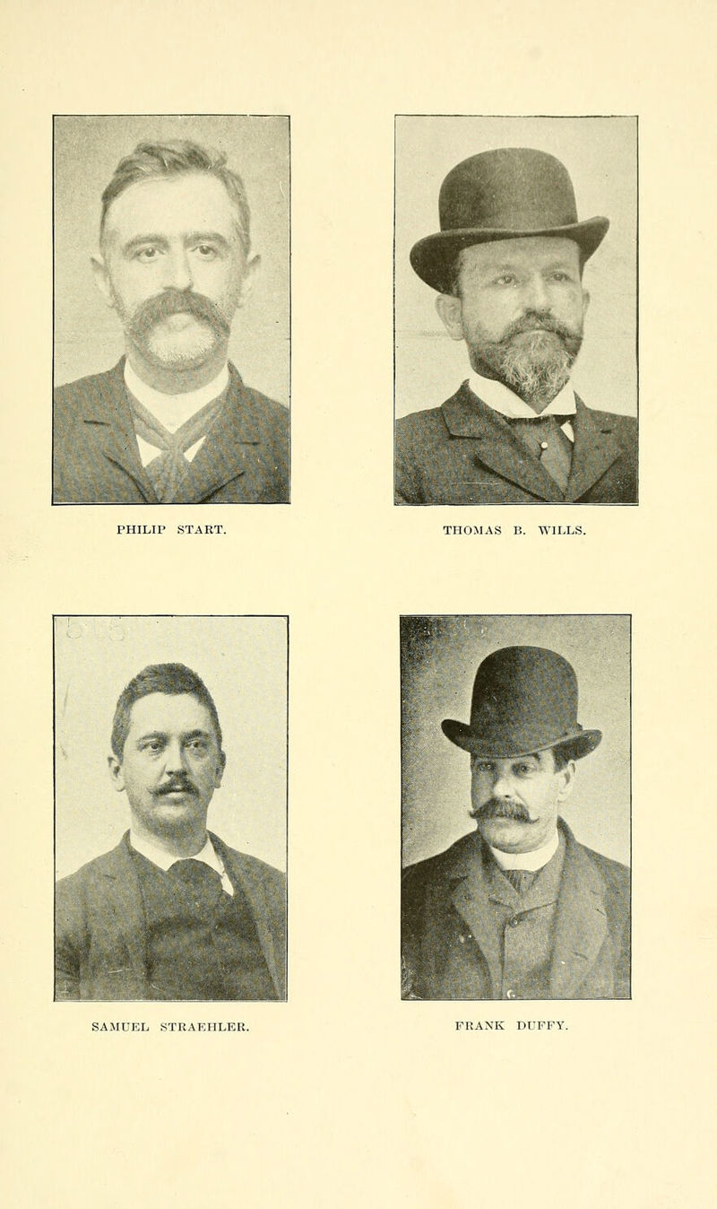 PHILIP START. THOMAS B. WILLS. SAMUEL STRAEHLER. FRANK DUFFY.