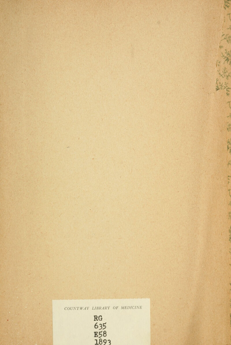 ■./•■7!>V/,''iv'^. ?■' i' ■ t* COUNTWAY LIBRARY OF MEDICINE RG 635 1893