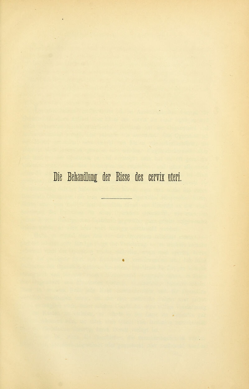 Die Betailm äer Risse des cerra uteri.