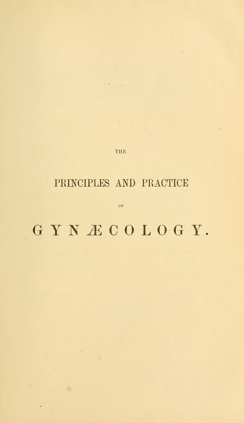 PKINCIPLES AND PRACTICE GYNECOLOGY.