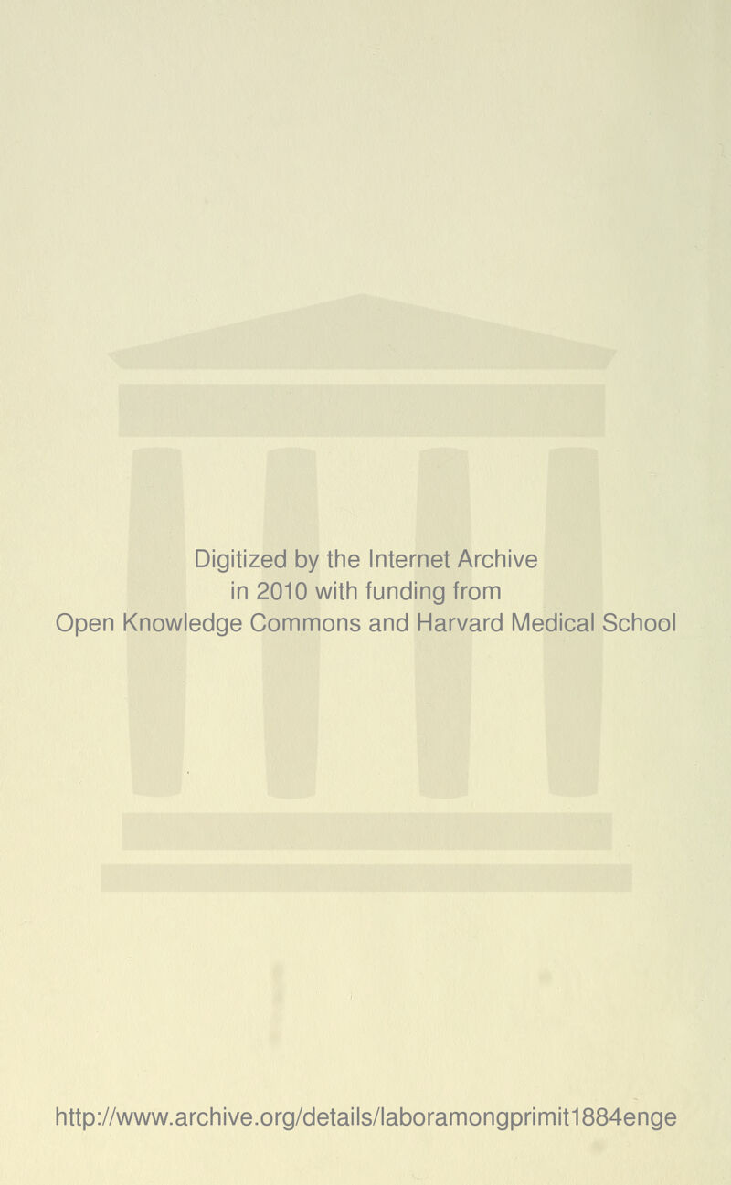 Digitized by the Internet Archive in 2010 with funding from Open Knowledge Commons and Harvard Medical School http://www.archive.org/details/laboramongprimit1884enge