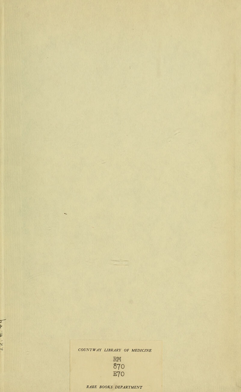 COUNTWAY LIBRARY OF MEDICINE RM E70 RARE BOOKS DEPARTMENT