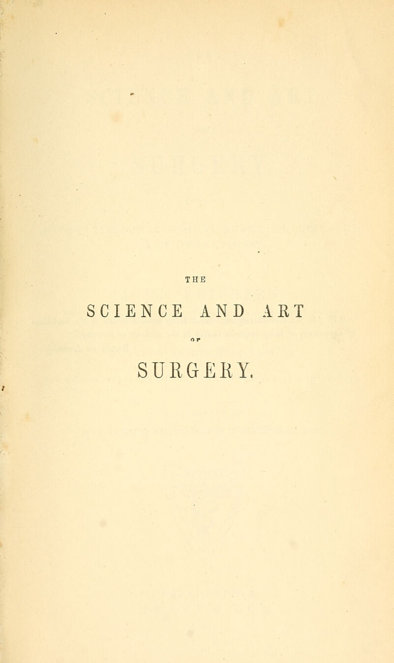 THE SCIENCE AND ART SURGERY.