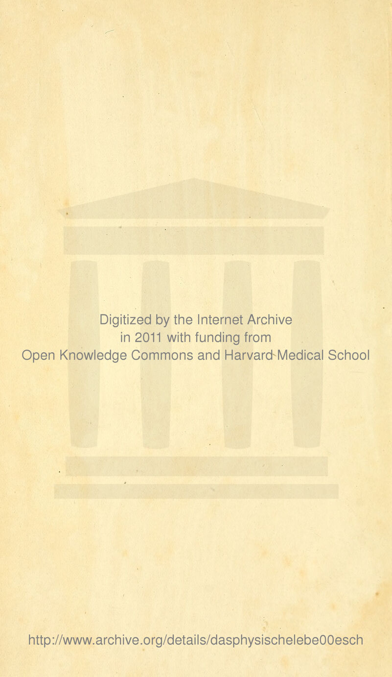 Digitized by the Internet Archive in 2011 with funding from Open Knowledge Commons and Harvard-Medical School http://www.archive.org/details/dasphysischelebeOOesch