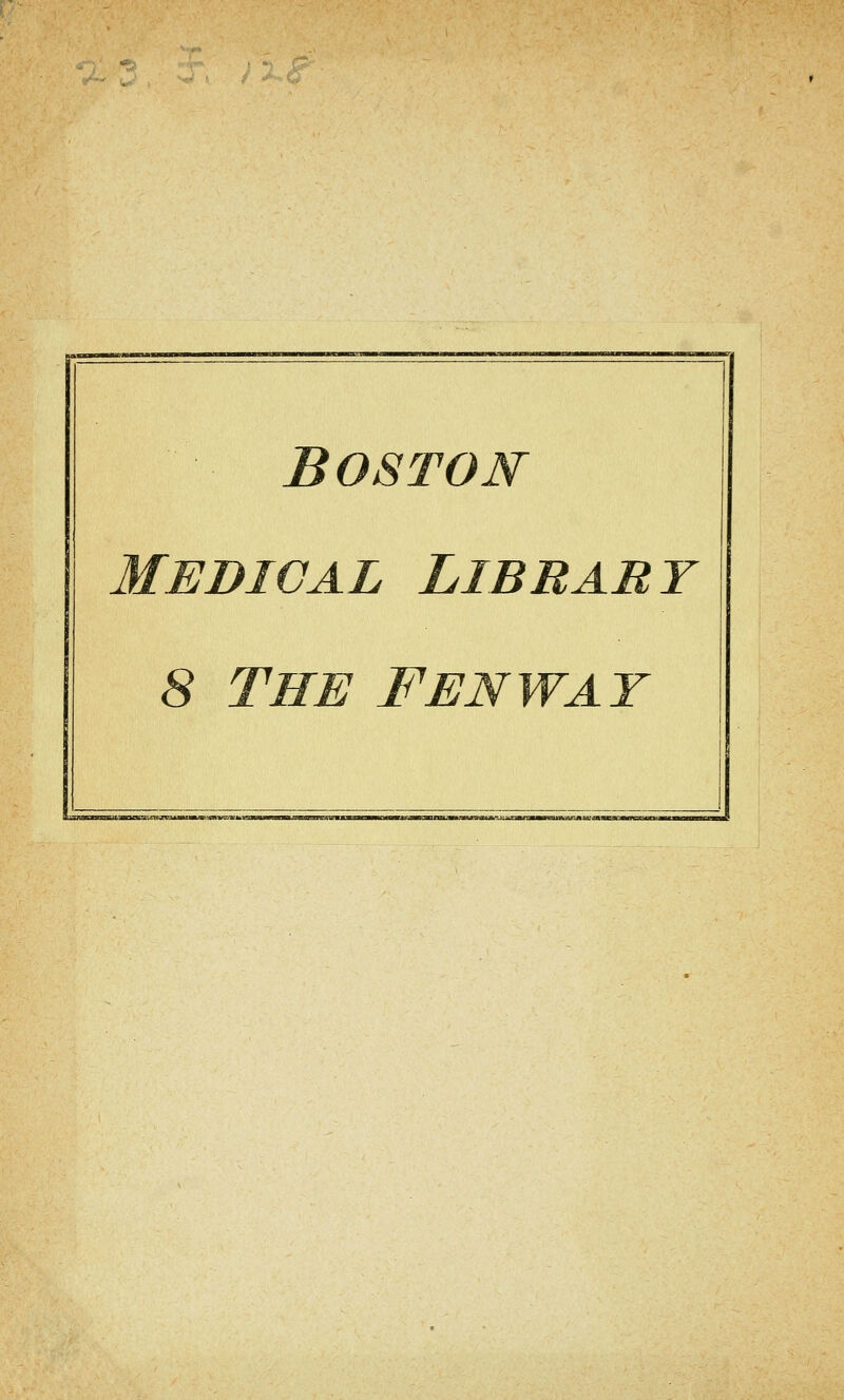 BOSTON Mediöal Library 8 the fenwat