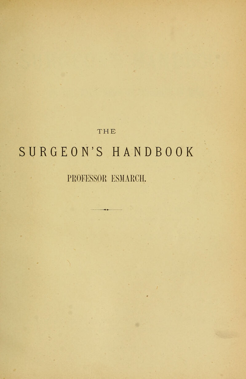 THE SURGEON'S HANDBOOK PROFESSOR ESMARCH.