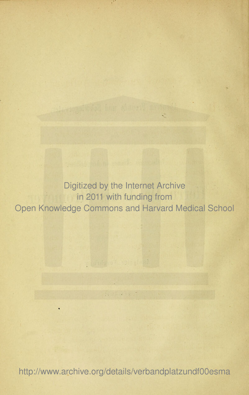 Digitized by the Internet Archive in 2011 with funding from Open Knowledge Commons and Harvard Medical School http://www.archive.org/details/verbandplatzundfOOesma