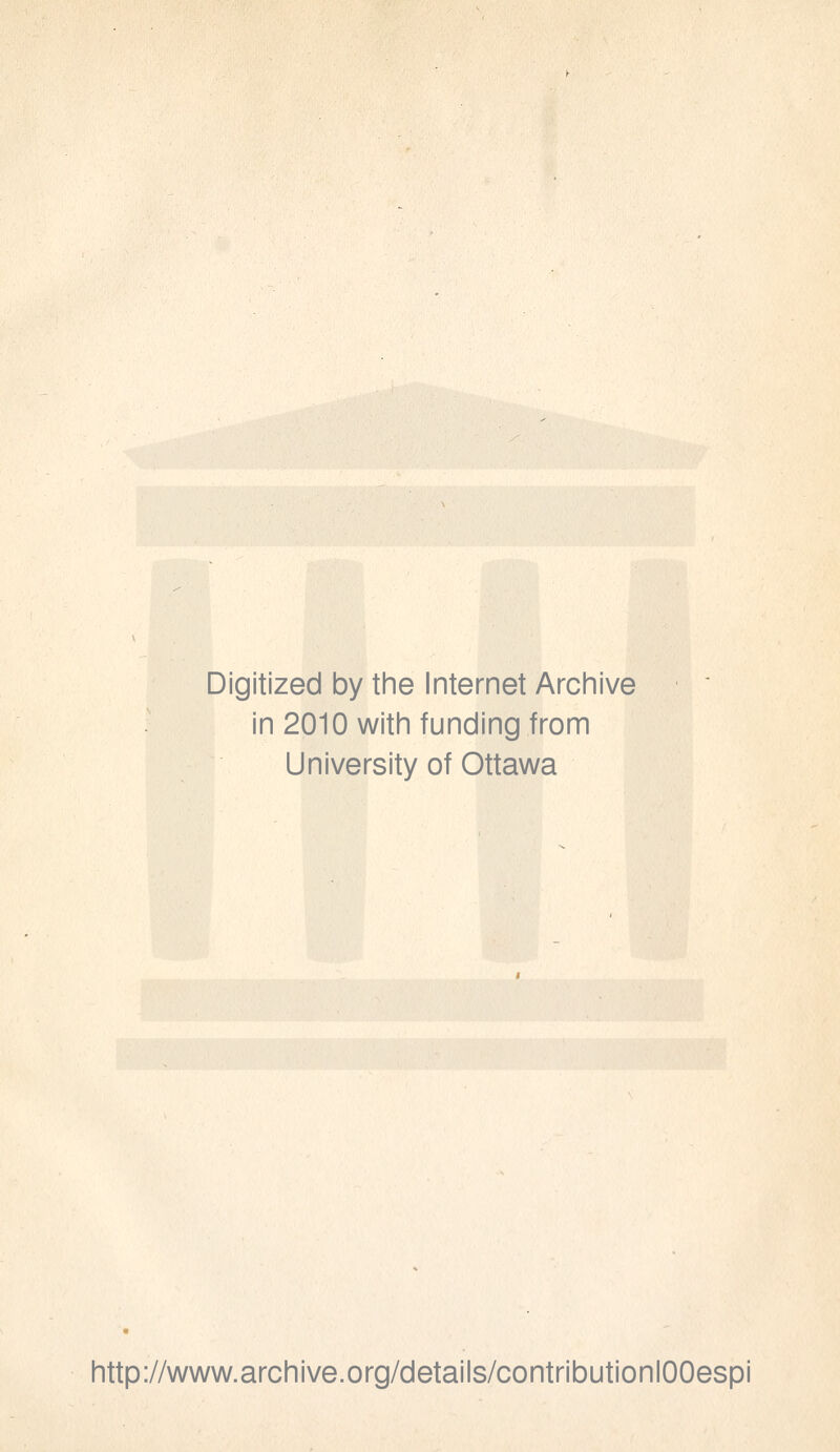 Digitized by the Internet Archive in 2010 with funding from University of Ottawa http://www.archive.org/details/contributionlOOespi