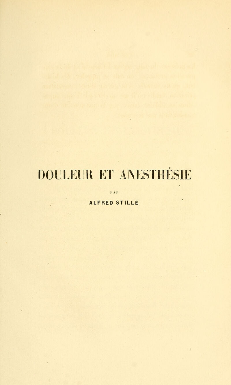 DOULEUR ET ANESÏIIESIE ALFRED STILLÉ