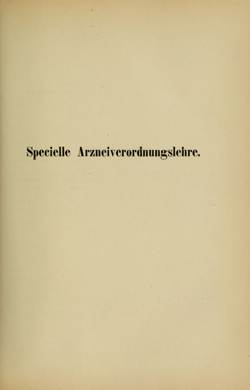 Speciclle Arzncivcrordnungslehre.