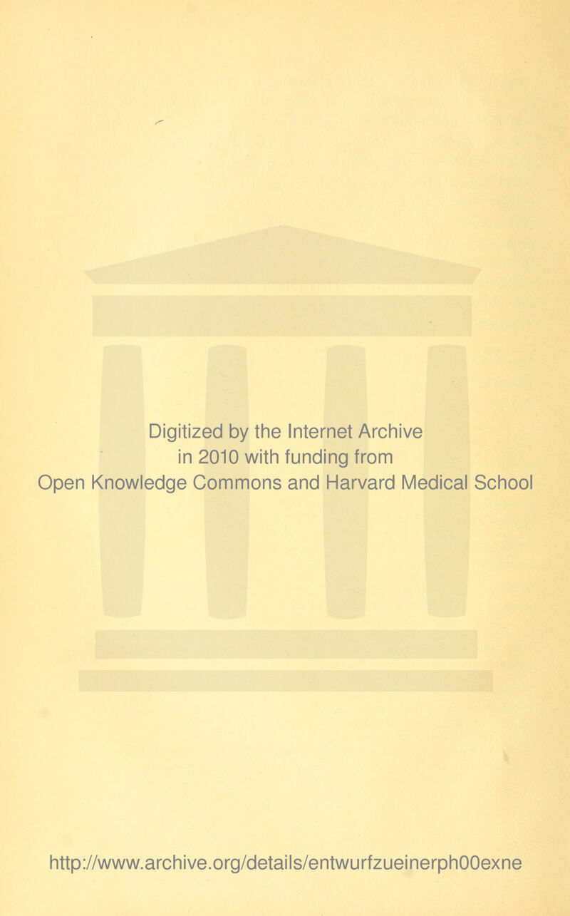 Digitized by the Internet Archive in 2010 with funding from Open Knowledge Commons and Harvard Medical School http://www.archive.org/details/entwurfzueinerphOOexne