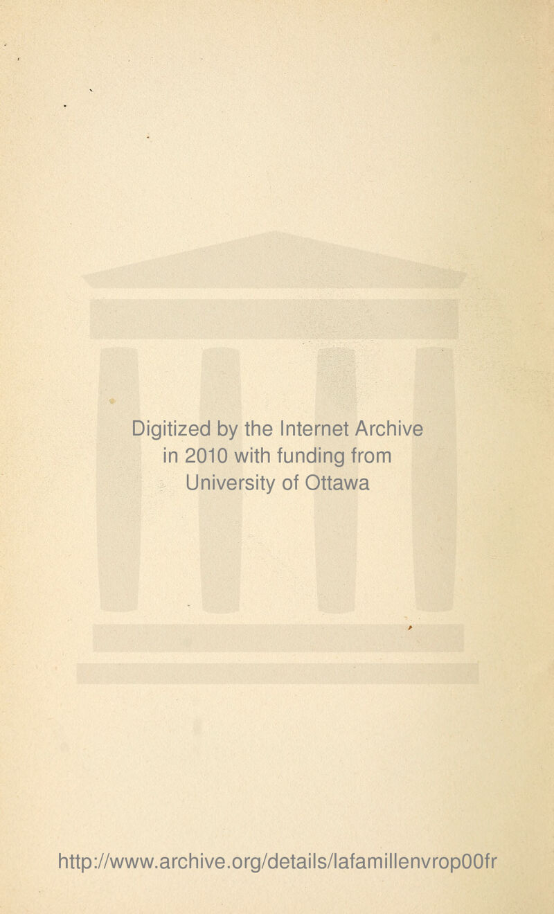 Digitized by the Internet Archive in 2010 with funding from University of Ottawa http://www.archive.org/details/lafamillenvropOOfr