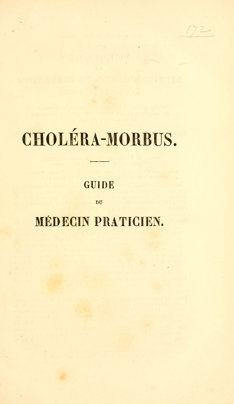 CHOLERA-MORBUS. GUIDE DU MÉDECIN PRATICIEN.