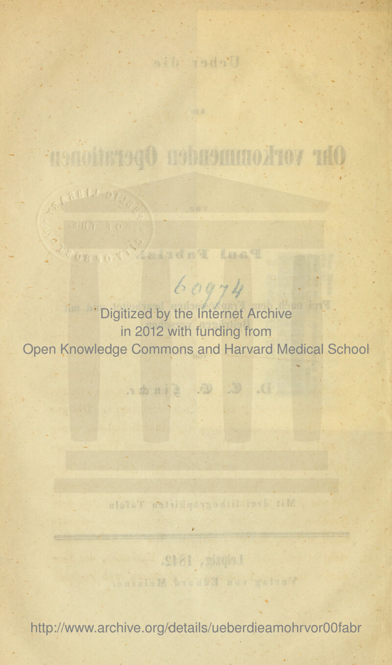 ' Digitized by the Internet Archive in 2012 with funding from Open Knowledge Commons and Harvard Medical School http://www.archive.org/details/ueberdieamohrvorOOfabr