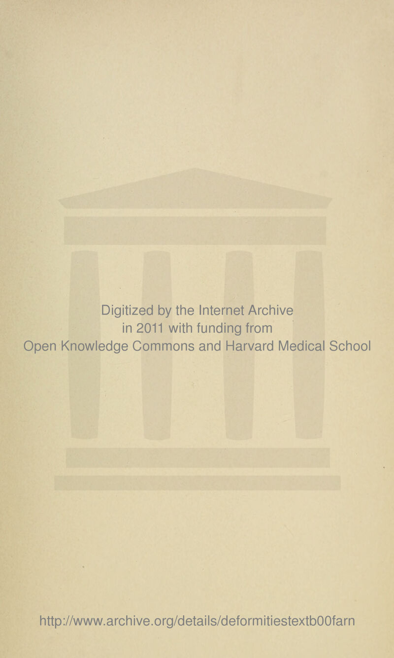 Digitized by tine Internet Arciiive in 2011 with funding from Open Knowledge Commons and Harvard Medical School http://www.archive.org/details/deformitiestextbOOfarn