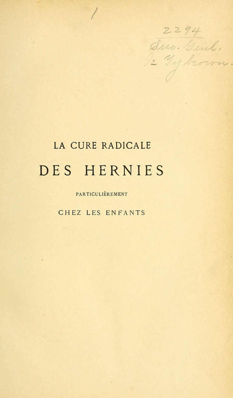 2.2, 7ty LA CURE RADICALE DES HERNIES PARTICULIEREMENT CHEZ LES ENFANTS