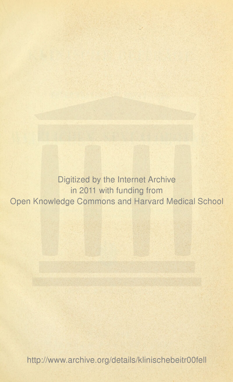Digitized by the Internet Archive in 2011 with funding from Open Knowledge Commons and Harvard Medical School http://www.archive.org/details/klinischebeitrOOfell