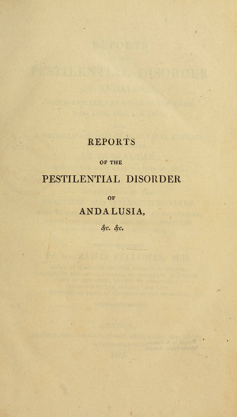 OF THE PESTILENTIAL DISORDER OF ANDALUSIA, Sj-c. ^c.